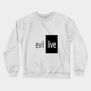 Evil and Live Crewneck Sweatshirt